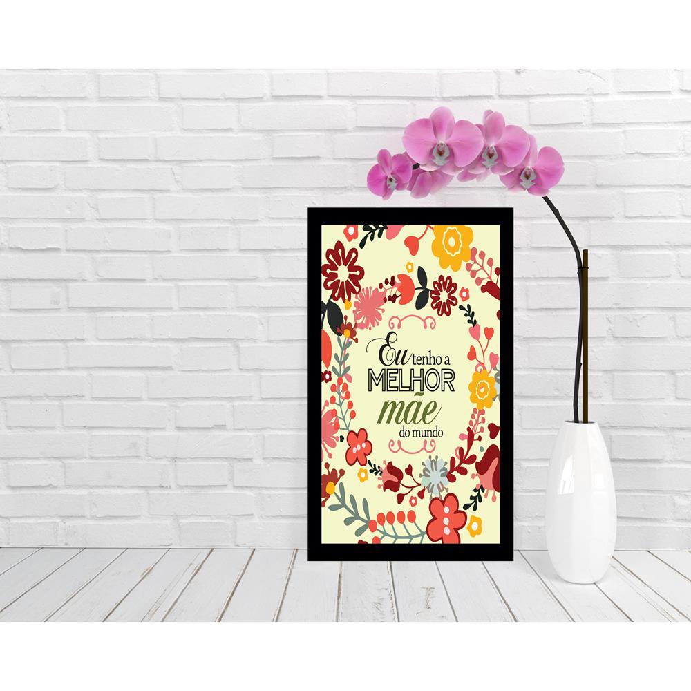 Quadro Eu tenho a melhor Mãe do Mundo, medidas de 31x47 com moldura Preta 2cm e vidro acrílico