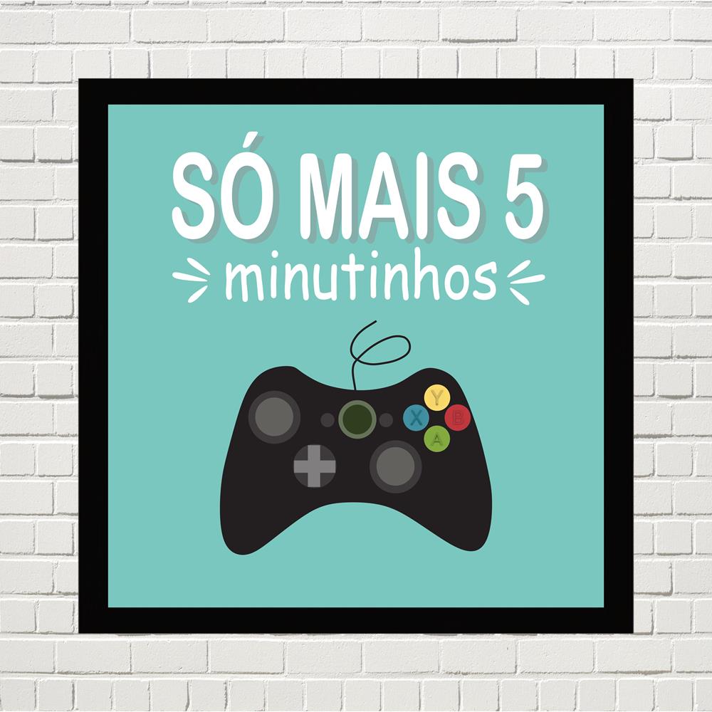 Quadro Gamer Só 5 minutinhos medida de 25x25 com moldura preta 2cm e vidro de PVC