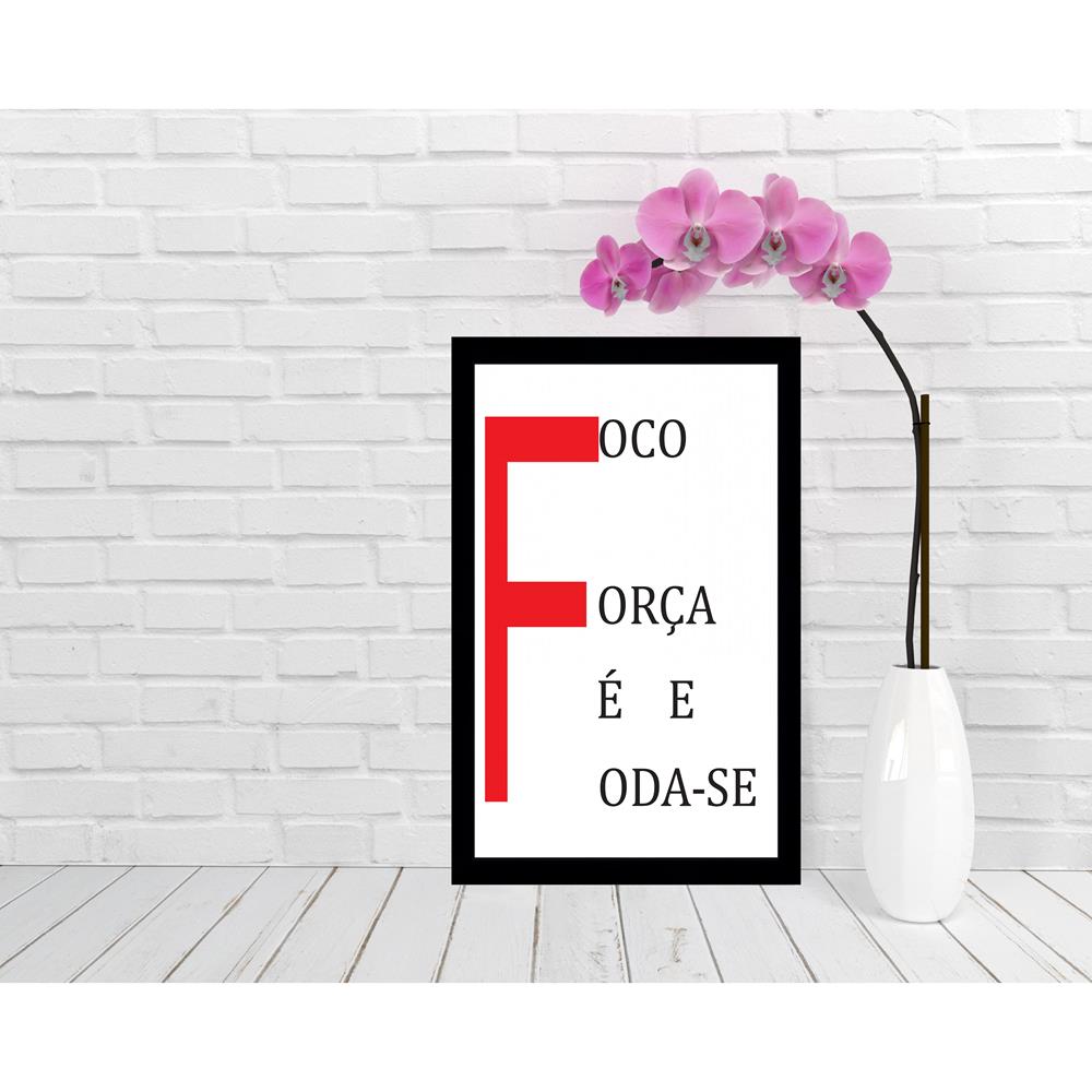 Quadro Foco, Força e Foda-se, medidas de 31x47 com moldura preta 2cm e vidro PVC