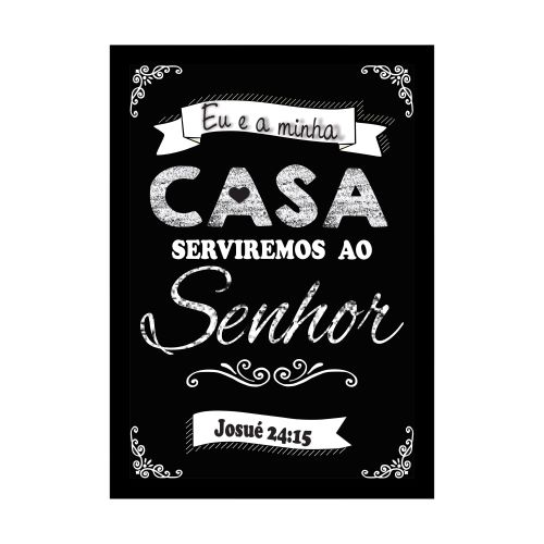 Quadro Eu e a Minha Casa Serviremos ao Senhor. Medidas de 31x47. Moldura branca ou preta. Vidro de PVC 
