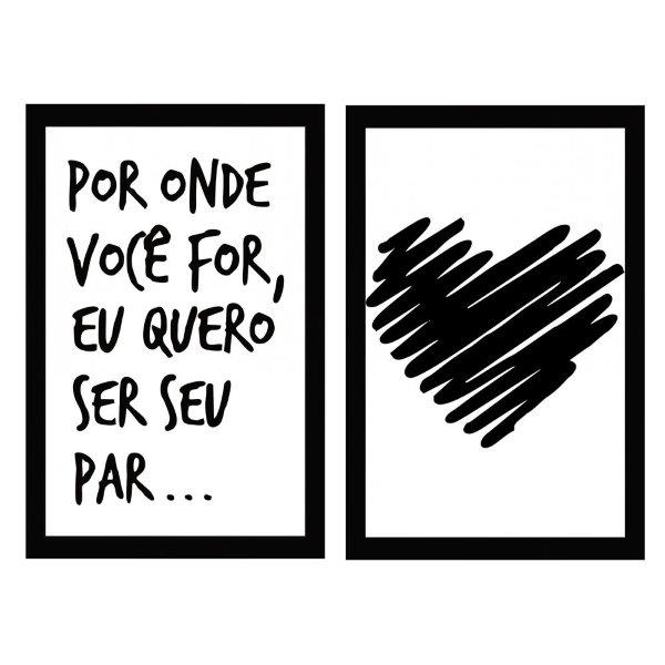 Kit 2 Quadros Por Onde Eu For, Quero Ser Seu Par, E Coração, Medidas De 31x47 Com Moldura Preta 2cm E Vidro Acrílico