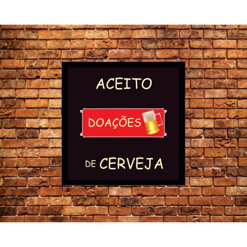 Quadro Frase De Boteco Aceito Doações De Cerveja. Com Moldura Preta Medida De 25x25 E Vidro PVC